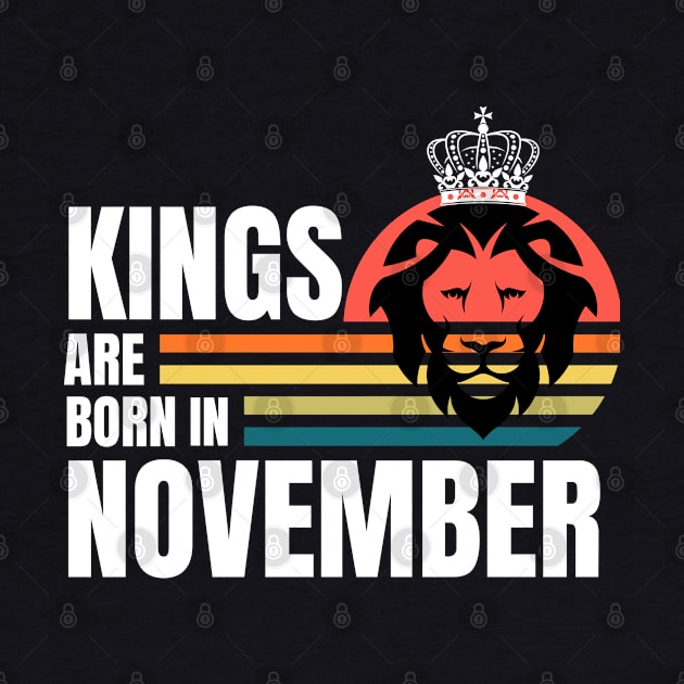 Kings are Born in November Birthday Quotes Retro by NickDsigns